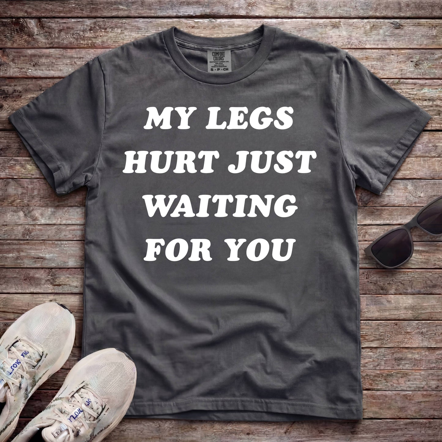 My Legs Hurt Just Waiting For You