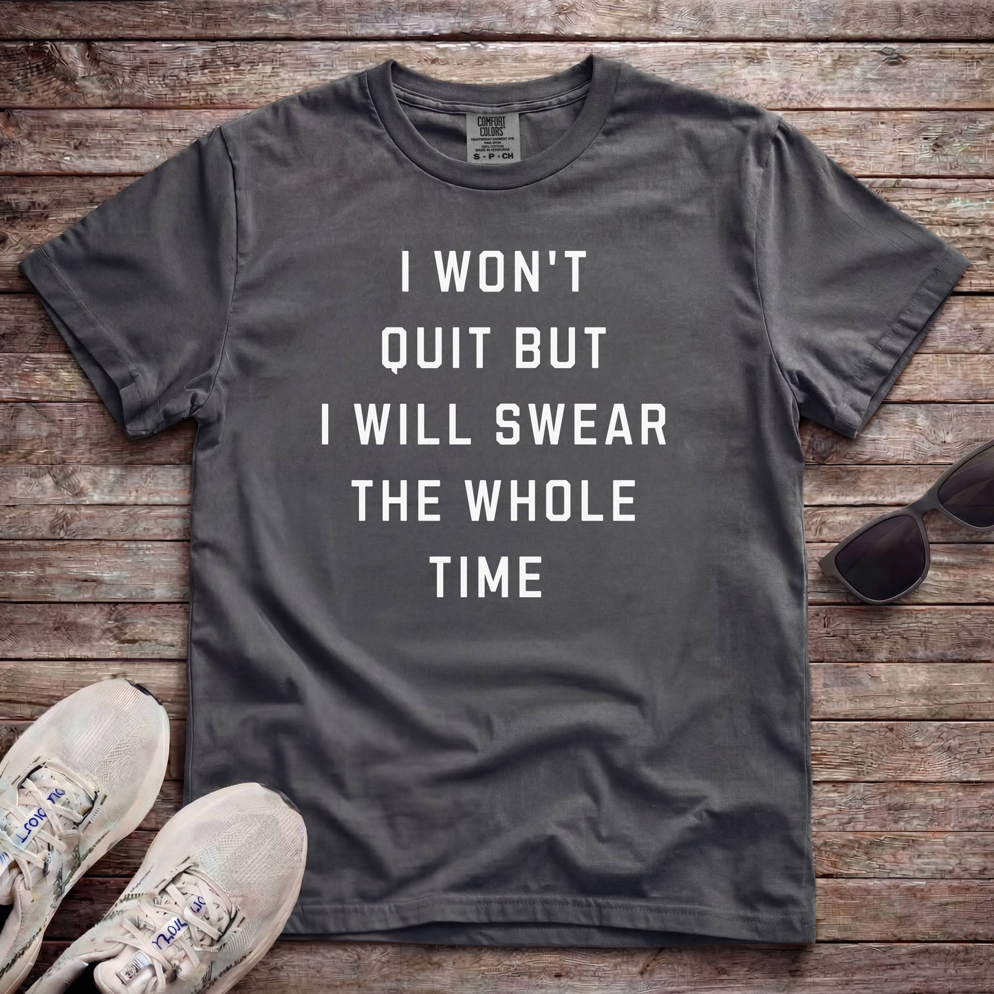 I Won't Quit But I Will Swear The Whole Time