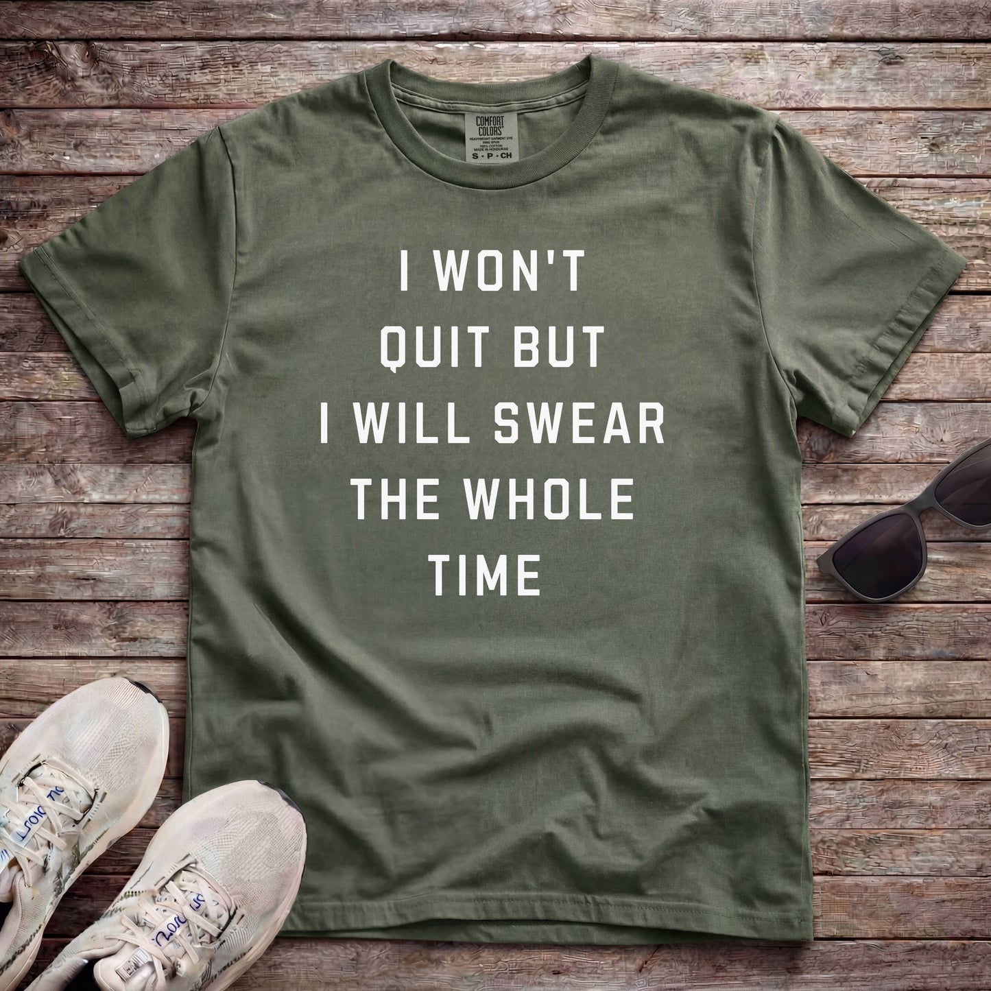 I Won't Quit But I Will Swear The Whole Time