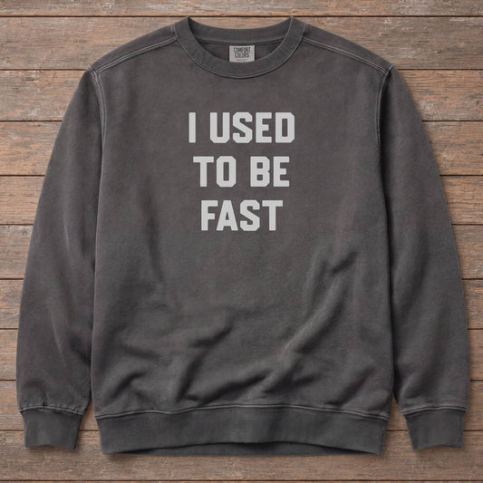 I Used To Be Fast Sweatshirt