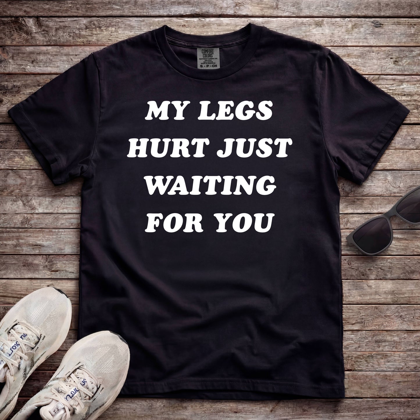 My Legs Hurt Just Waiting For You