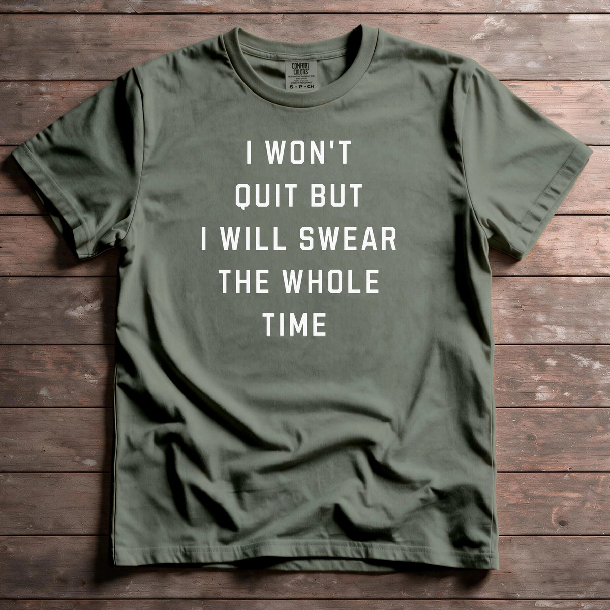 I Won't Quit But I Will Swear The Whole Time