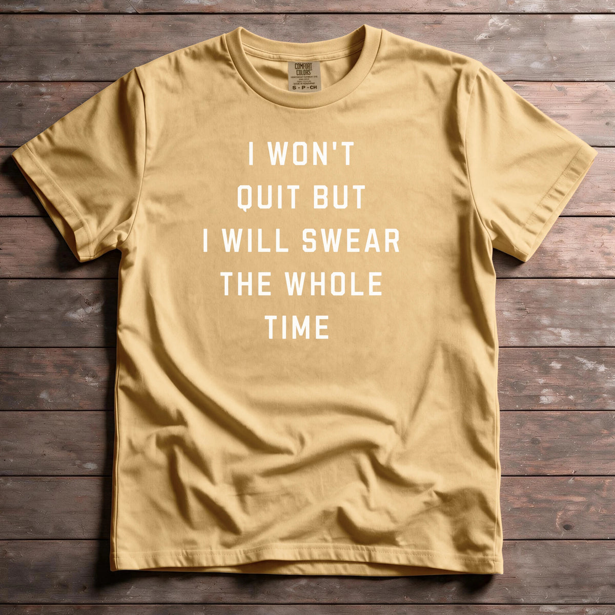 I Won't Quit But I Will Swear The Whole Time