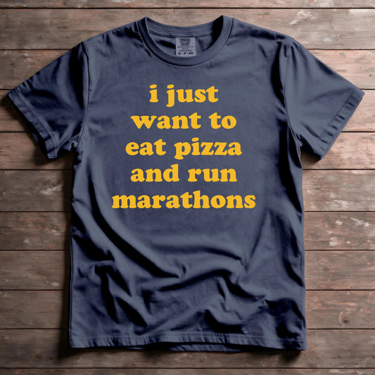 I Just Want To Eat Pizza And Run Marathons