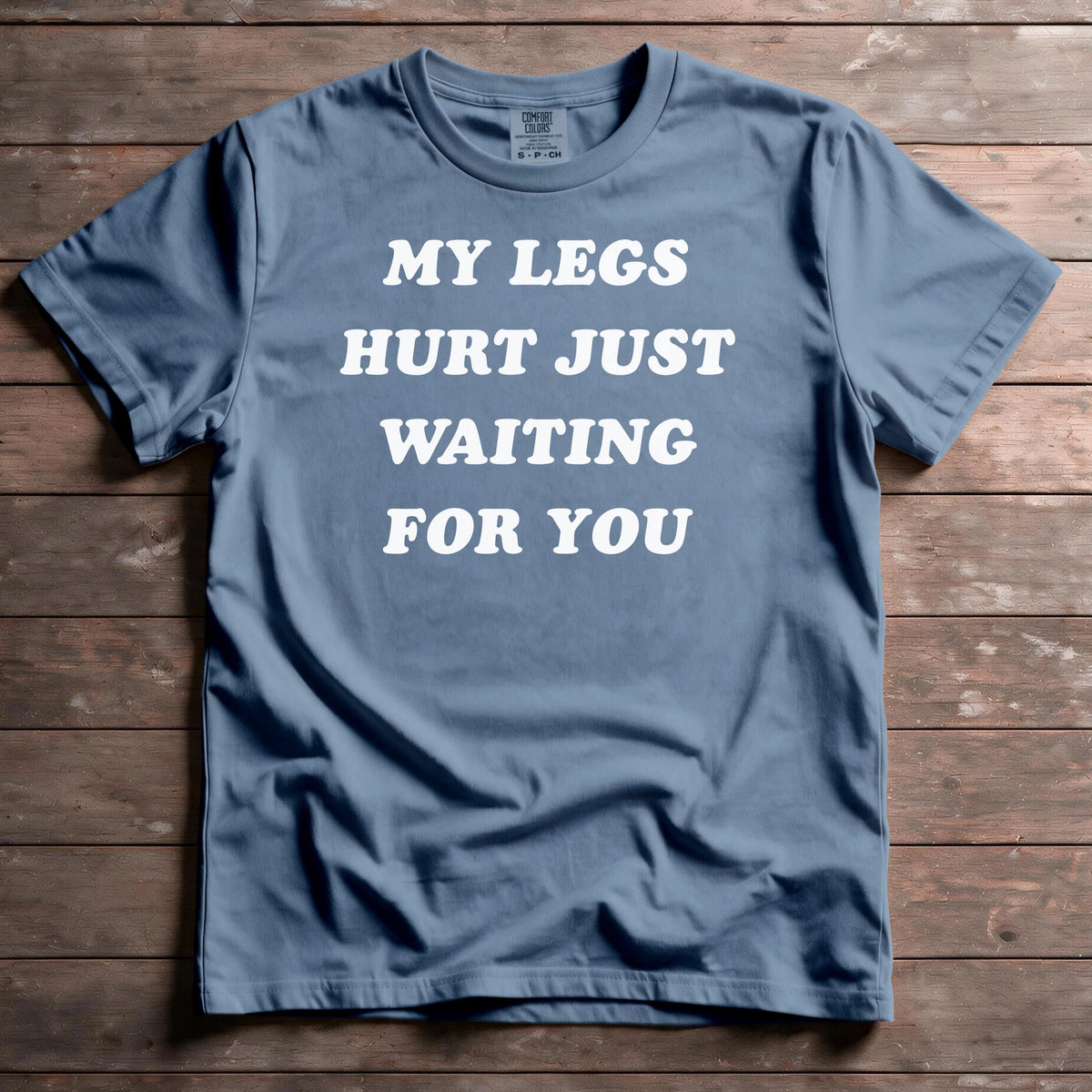 My Legs Hurt Just Waiting For You