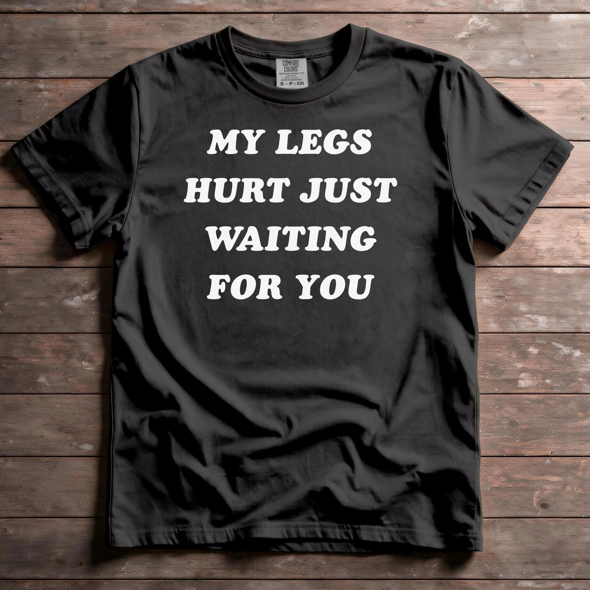 My Legs Hurt Just Waiting For You