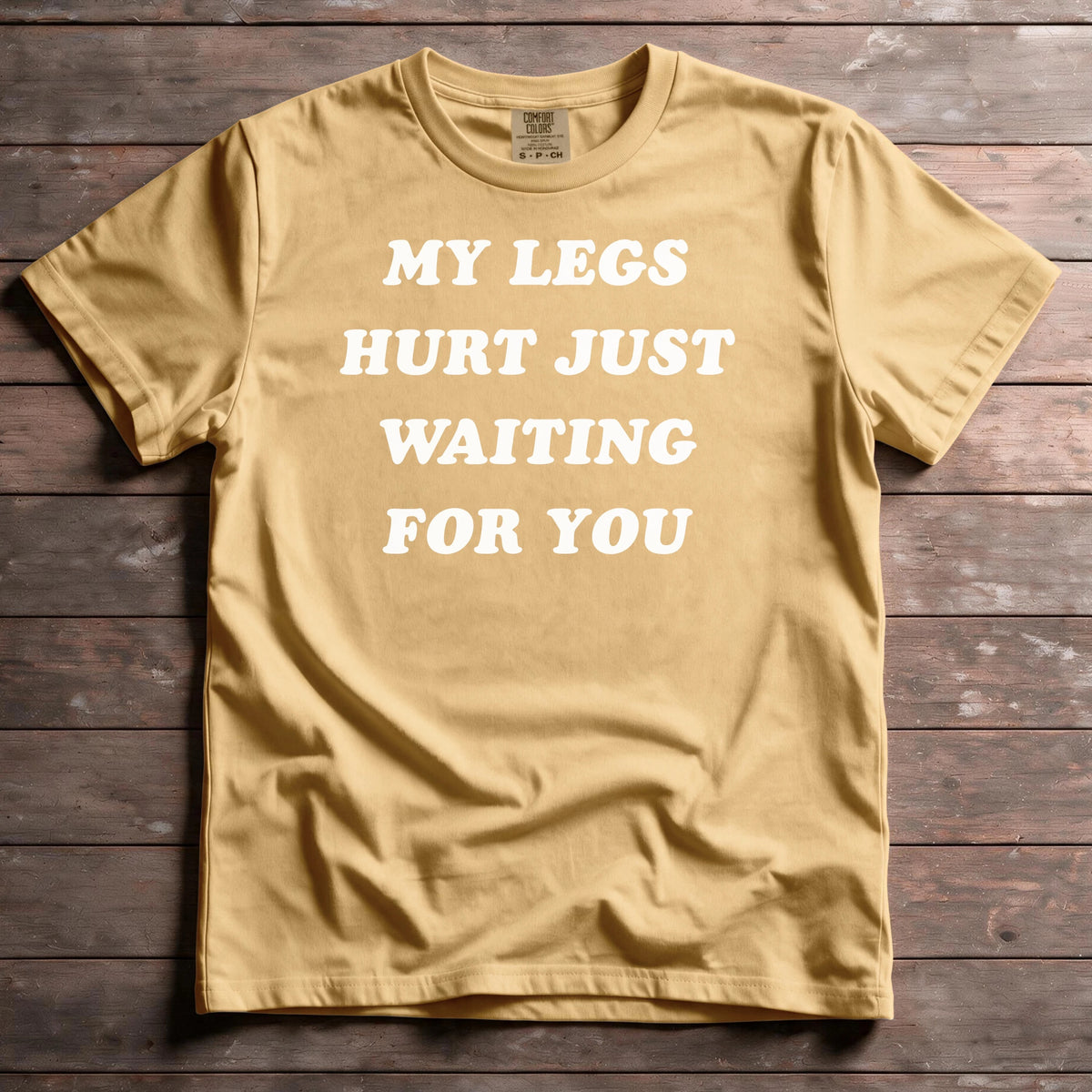 My Legs Hurt Just Waiting For You
