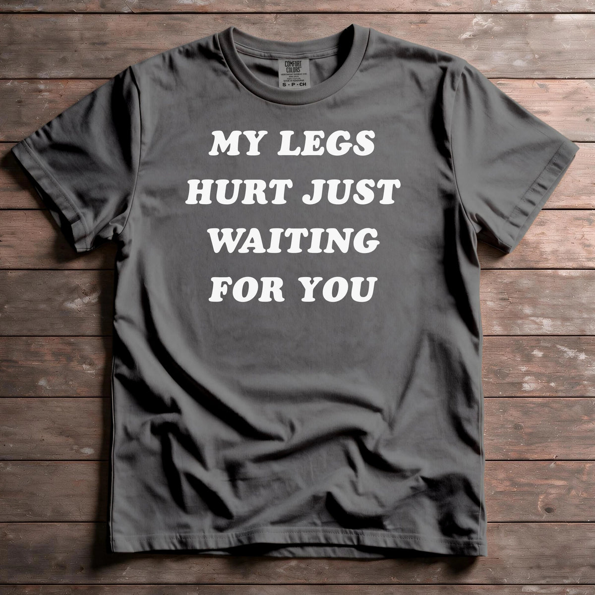 My Legs Hurt Just Waiting For You
