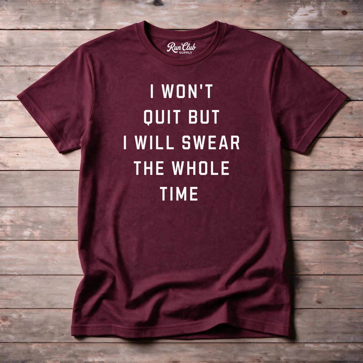 I Won't Quit But I Will Swear The Whole Time Everyday Tee