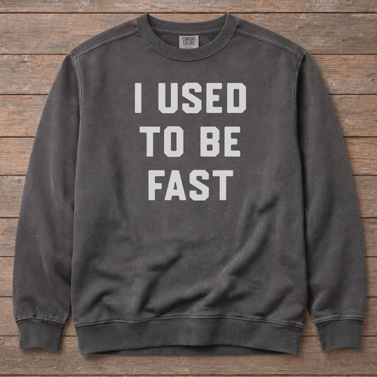 I Used To Be Fast Sweatshirt